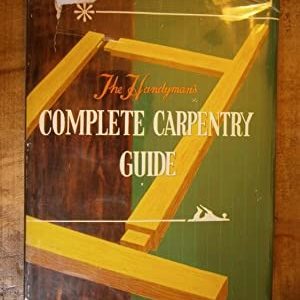 The Handyman’s Complete Carpentry Guide