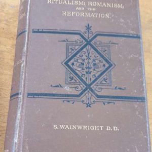 Ritualism: Romanism: and The Reformation